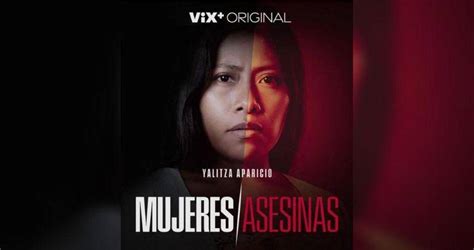 Mujeres Asesinas La Nueva Serie De Vix Plus Que Protagoniza Yalitza