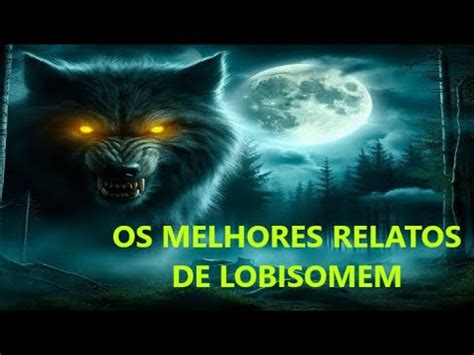 OS MELHORES RELATOS DE LOBISOMEM COLETÂNEA ATERRORIZANTE SÓ RELATO