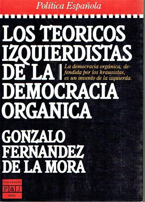 Los Teoricos Izquierdistas De La Democracia Organica By Gonzalo