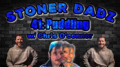 Stoner Dadz Ep 41 Puddling W Chris O Connor YouTube