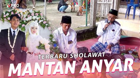 MANTAN ANYAR VERSI SHOLAWAT DI LOMBENG DEJEH BLEGA BKL YouTube