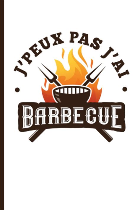 Buy J Peux Pas J Ai Barbecue Carnet Cadeau Original Et Personnalis