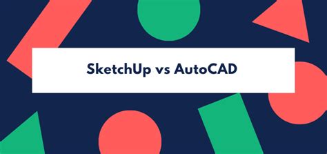 Sketchup Vs Autocad In Depth Unbiased Comparison