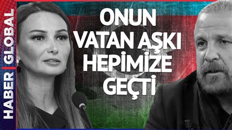 Mete Yarar dan Ganire Paşayeva ya Veda Onun Vatan Aşkı Hepimize Geçti