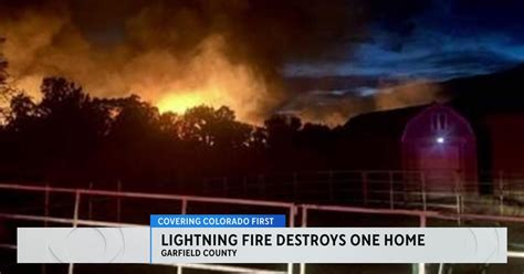 Lightning Sparks Fire Destroys Home In Garfield County Cbs Colorado