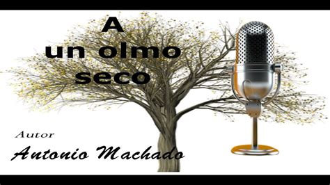 A Un Olmo Seco Antonio Machado Youtube