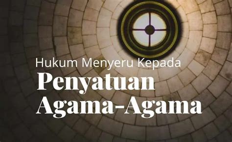 Hukum Orang Yang Menyeru Kepada Penyatuan Agama Agama