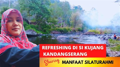 Refreshing Di Si Kujang Dan Sharing Manfaat Silaturahmi Youtube