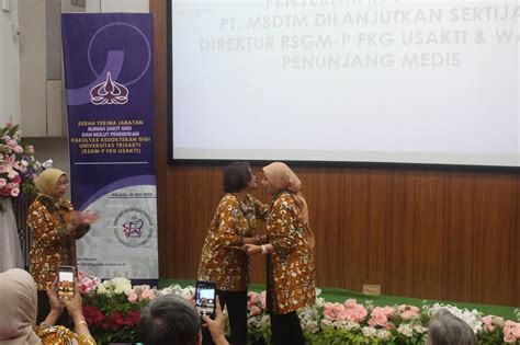 Serah Terima Jabatan Direktur Dan Wakil Direktur Rsgm P Fkg Usakti