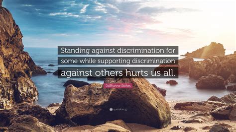 DaShanne Stokes Quote Standing Against Discrimination For Some While