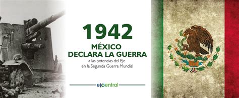 México EFEMÉRIDE Hoy recordamos que en 1942 México declara la