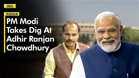 Pm Modi Takes Veiled Dig At Congress Adhir Ranjan Chowdhury During His