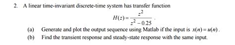 Solved A Linear Time Invariant Discrete Time System Has