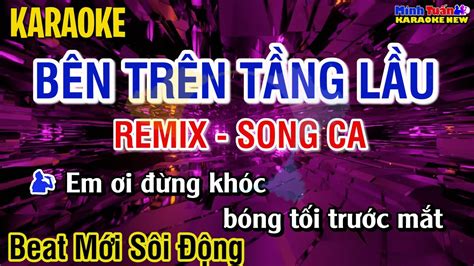 Karaoke BÊn TrÊn TẦng LẦu Remix Song Ca Dj MỚi CỰc SÔi ĐỘng Youtube