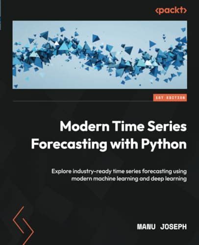 Modern Time Series Forecasting With Python Explore Industry Ready Time