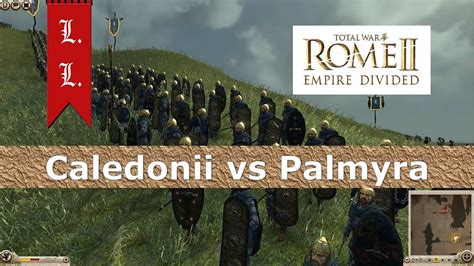 Empire Divided Rome Ii Total War Caledonii Vs Palmyra Youtube