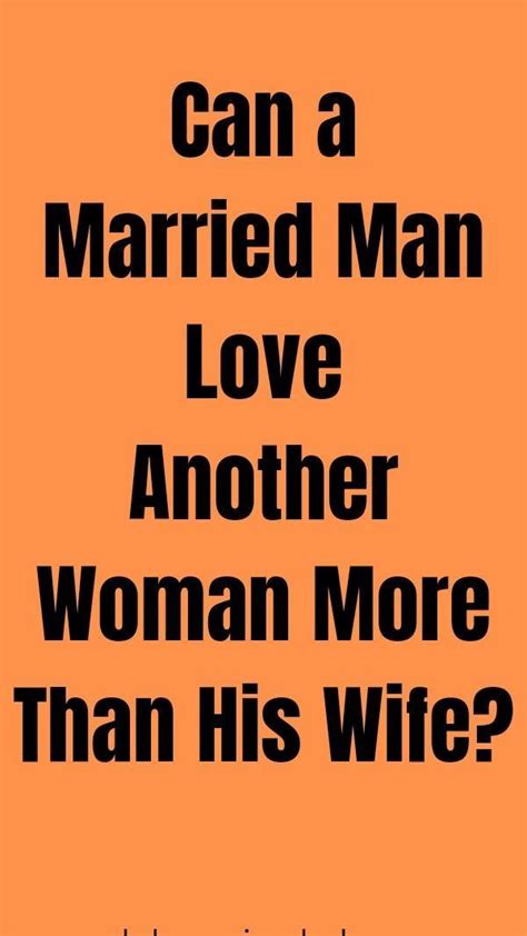 Can A Married Man Love Another Woman More Than His Wife In 2024 Married Men Man In Love