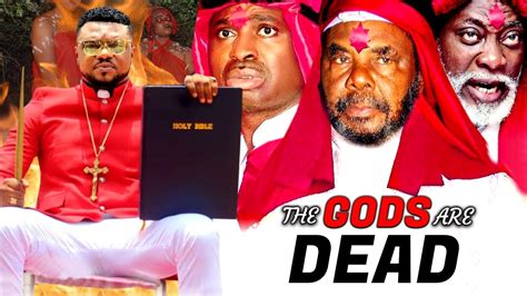 The Gods Are Dead Pete Edochie Ken Erics Keneth Okonkwo Ngozi