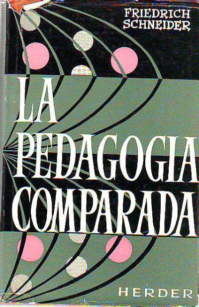 La Pedagogia Comparada Su Historia Sus Principios Y Sus Metodos