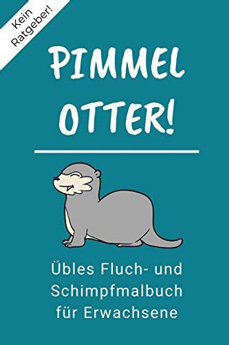 Kein Ratgeber Pimmel Otter Bles Fluch Und Schimpfmalbuch F R