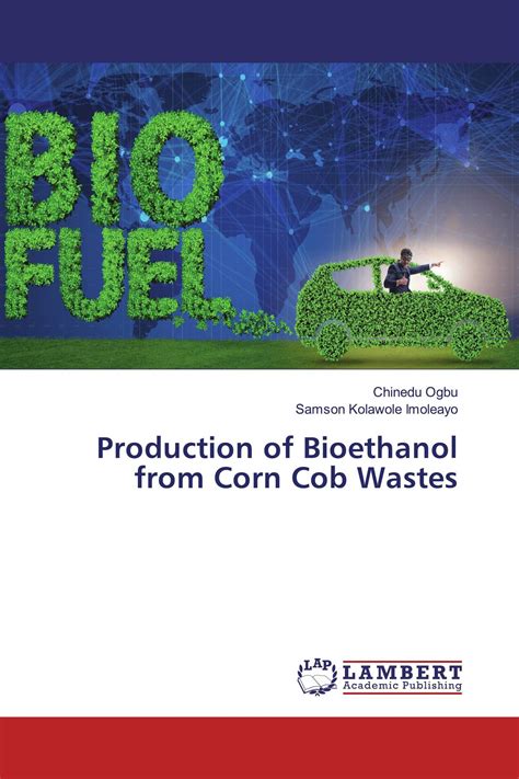 Production of Bioethanol from Corn Cob Wastes / 978-613-9-46122-6 ...