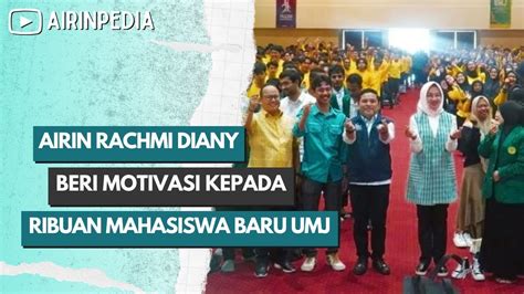 Airin Rachmi Diany Beri Motivasi Kepada Ribuan Mahasiswa Baru UMJ YouTube