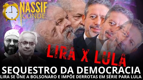 Nassif Conde Sequestro Da Democracia Lira Se Alia A Bolsonaro E