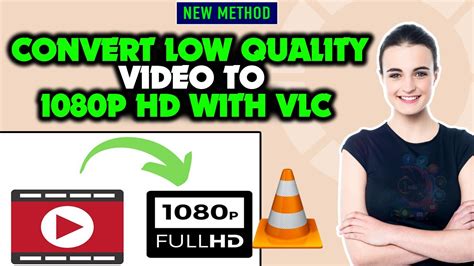 How To Convert Low Quality Video To 1080P HD With VLC YouTube