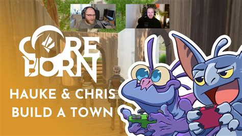 Hauke And Chris Build A Town Ep Coreborn Youtube