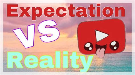 Expectation Vs Reality Youtube