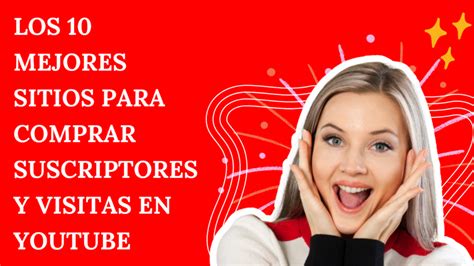 Los 10 Mejores Sitios Para Comprar Suscriptores Y Visitas En Youtube