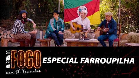 Especial Farroupilha Na Beira Do Fogo El Topador