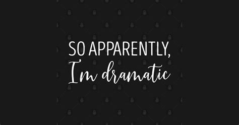 apparently im dramatic  apparently im dramatic magnet teepublic