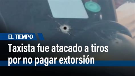 Taxista Fue Atacado A Tiros Por Hombres En Moto Por No Pagar Extorsi N