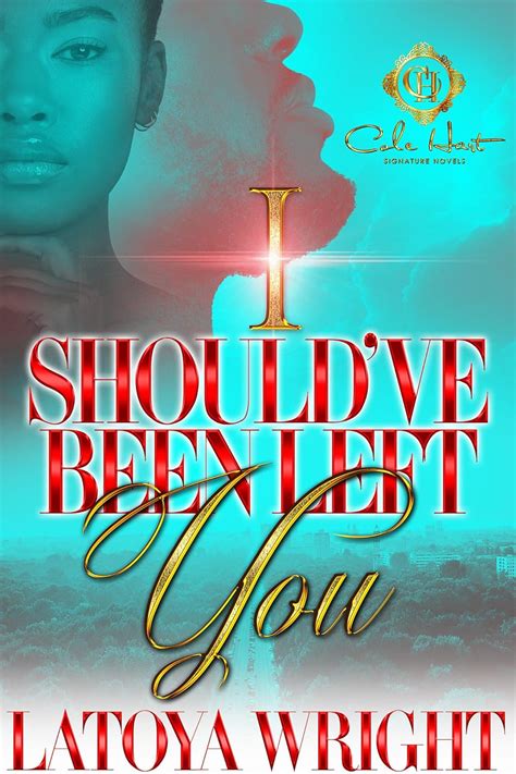 I Should Ve Been Left You An African American Romance Ebook Wright Latoya Kindle