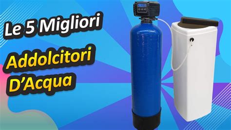 Le 5 Migliori Addolcitori DAcqua YouTube