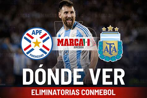 Eliminatorias Conmebol Paraguay Vs Argentina Hoy D Nde Ver Hora