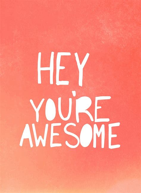 Hey Youre Awesome Amazing Quotes Youre Awesome Congrats Quotes