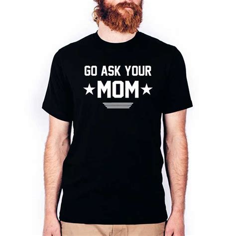 Go Ask Your Mom T Shirt Hotter Tees