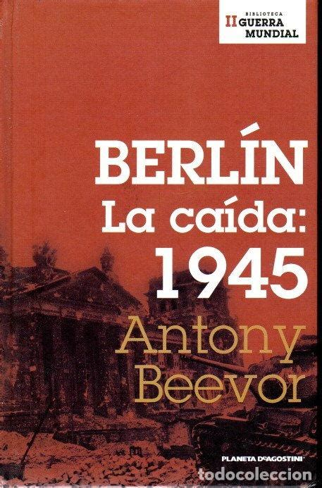 Biblioteca Ii Guerra Mundial Berlín La Caida Comprar Libros De La Segunda Guerra Mundial En