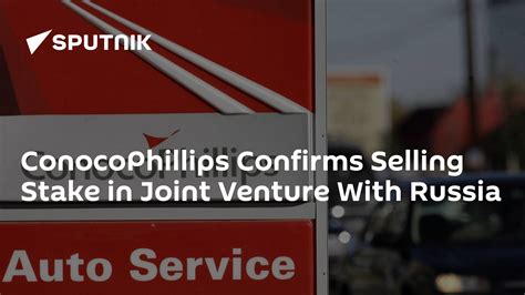 Conocophillips Confirms Selling Stake In Joint Venture With Russia 23