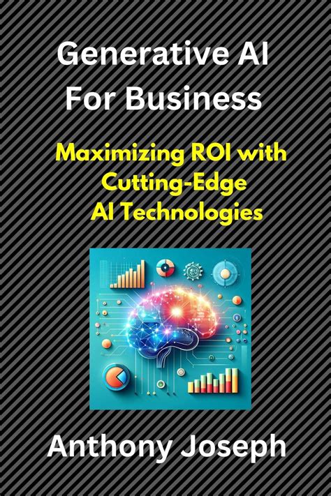 Generative AI For Business - Maximizing ROI with Cutting-Edge AI