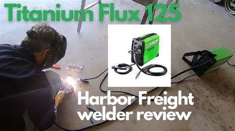 Let S Review And Weld With The Harbor Freight Titanium Flux 125 Welder