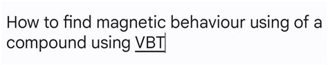 How To Find Magnetic Behaviour Using Of A Compound Using VBT Filo