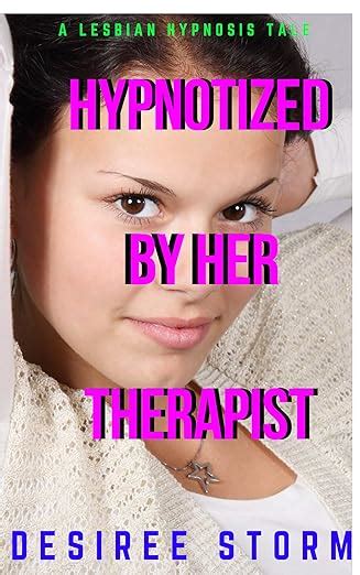 Hypnotized By Her Therapist A Lesbian Hypnosis Tale Kindle Edition