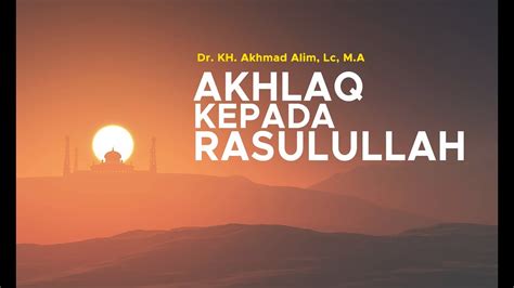 Akhlaq Kepada Rasulullah Dr KH Akhmad Alim Lc M A YouTube