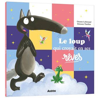 Loup Le Loup Qui Croyait En Ses R Ves Orianne Lallemand El Onore