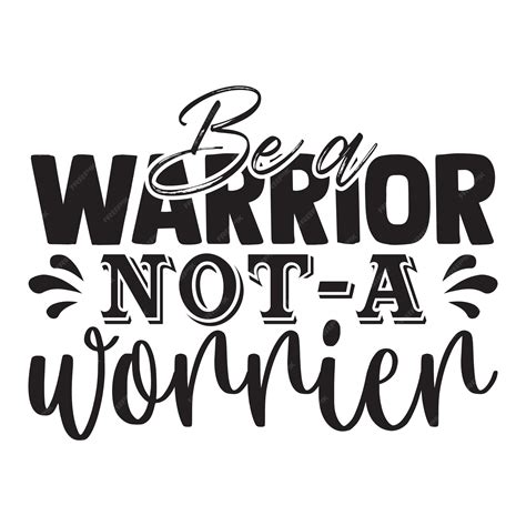 Premium Vector Be A Warrior Not A Worrier Motivational Typography T