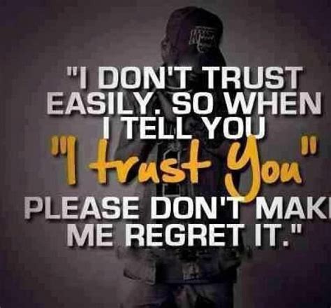 I Don T Trust Easily So When I Tell You I Trust You Please Don T Make Me Regret It Anonymous