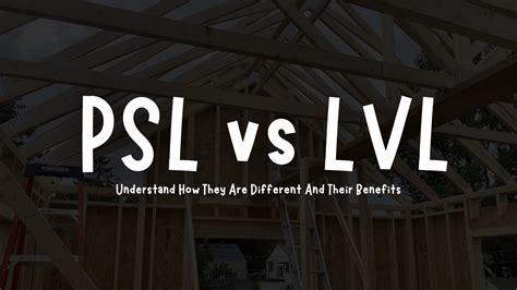 LVL vs PSL Strength- Understand How They Are Different